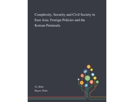 Livro Complexity, Security And Civil Society In East Asia Foreign Policies And The Korean Peninsula De Kiho Yi (inglês)