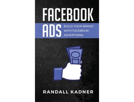Livro Facebook Ads Build Your Brand With Facebook Advertising De Randall Kadner (inglês - Capa Dura)