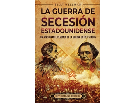 Livro La guerra de Secesión estadounidense Un apasionante resumen de la guerra entre Estados de Billy Wellman (Inglês)