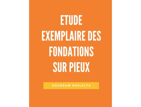 Livro Etude Exemplaire Des Fondations Sur Pieux De Houssam Khelalfa (inglês)