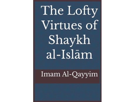 Livro The Lofty Virtues Of Shaykh Al-islam Ibn Taymiyyah De Ibn Al-qayyim (inglês)