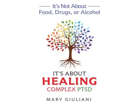 Livro Its Not About Food Drugs or Alcohol Its About Healing Complex PTSD de Mary Giuliani (Inglês)