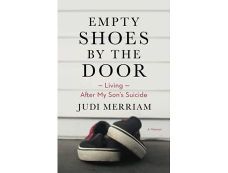 Livro Empty Shoes by the Door Living After My Son’s Suicide a Memoir de Judi Merriam (Inglês)