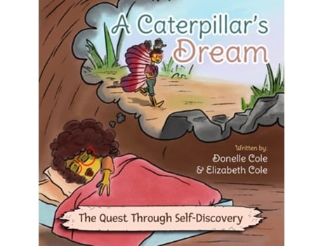 Livro A Caterpillars Dream The Quest Through Self-discovery De Donelle Cole E Elizabeth Cole (inglês)