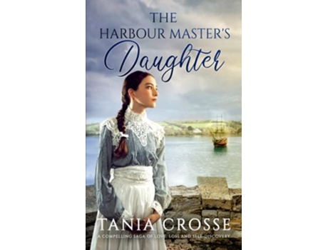 Livro THE HARBOUR MASTER’S DAUGHTER a compelling saga of love loss and selfdiscovery Devonshire Sagas de TANIA CROSSE (Inglês)