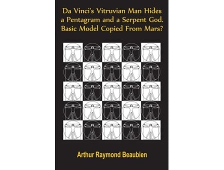 Livro Da Vincis Vitruvian Man Hides A Pentagram And A Serpent God. Basic Model Copied From Mars? De Arthur R Beaubien (inglês)