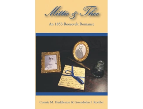 Livro MittieThee An 1853 Roosevelt Romance The Bulloch Letters de Connie M Huddleston Gwendolyn I Koehler (Inglês)