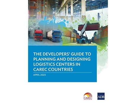 Livro The Developers Guide to Planning and Designing Logistics Centers in CAREC Countries de Asian Development Bank (Inglês)