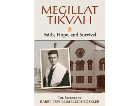 Livro Megillat Tikvah: Faith, Hope and Survival--The Journey of Rabbi Tzvi Elimelech Roszler Myer Roszler (Inglês)
