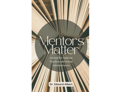 Livro Mentors Matter Lessons for Aspiring Teachers and School Administrators de Dr Edward Albert (Inglês)