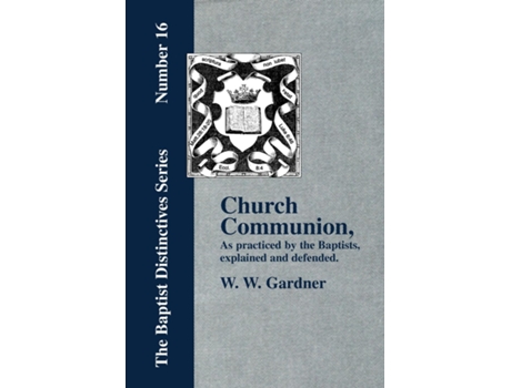 Livro Church Communion As Practiced By The Baptists De Gardner, W Et Al. (inglês)