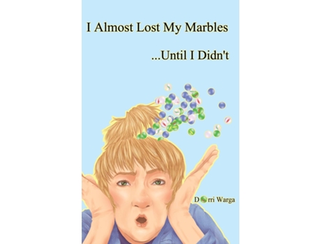 Livro I Almost Lost My Marbles...until I Didnt De Dorri Warga (inglês)