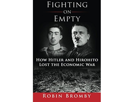 Livro Fighting on Empty How Hitler and Hirohito Lost the Economic War de Robin Bromby (Inglês)