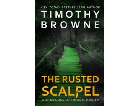 Livro The Rusted Scalpel A Medical Thriller De Timothy Browne Md (inglês)