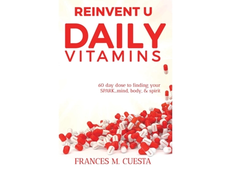 Livro Reinvent U Daily Vitamin 60 Day Dose To Finding Your Spark....mind, Body, Amp Spirit De Frances M Cuesta (inglês)
