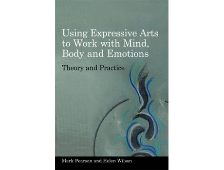 Livro using expressive arts to work with mind, body and emotions de helen wilson,mark pearson (inglês)