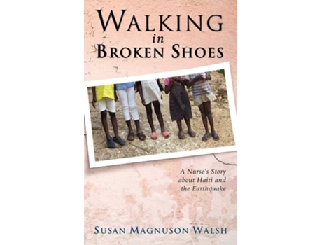 Livro Walking In Broken Shoes A Nurses Story Of Haiti And The Earthquake De Susan Magnuson Walsh (inglês)