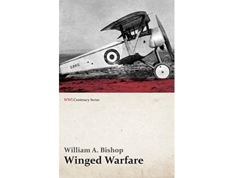 Livro Winged Warfare WWI Centenary Series de William A Bishop (Inglês)