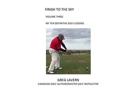 Livro Finish to the Sky Volume Three My Ten Definitive Golf Lessons FINISH TO THE SKY GOLF BOOKS SERIES de Greg Lavern (Inglês)
