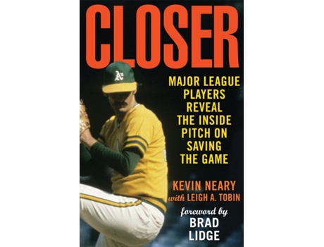 Livro Closer: Major League Players Reveal the Inside Pitch on Saving the Game Kevin Neary, Leigh A. Tobin (Inglês)
