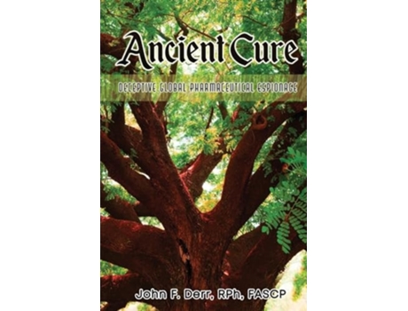 Livro Ancient Cure Deceptive Global Pharmaceutical Espionage de John F Derr Rph Fascp (Inglês)