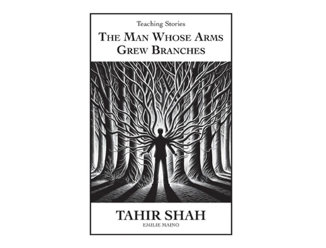 Livro The Man Whose Arms Grew Branches de Tahir Shah (Inglês - Capa Dura)