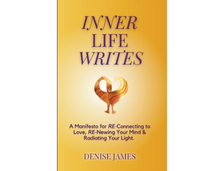 Livro Inner Life Writes A Manifesto for RE-Connecting to Love, RE-Newing Your Mind amp Radiating Your Light de Denise James (Inglês)