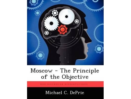 Livro Moscow - The Principle Of The Objective De Michael C Deprie (inglês)