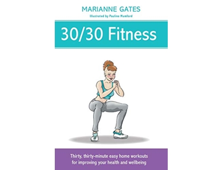 Livro 3030 Fitness Thirty thirtyminute easy home workouts for improving your health and wellbeing de Marianne Gates (Inglês)