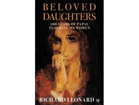 Livro Beloved Daughters 100 Years of Papal Teaching on Women de Richard Leonard Illustator (Inglês)