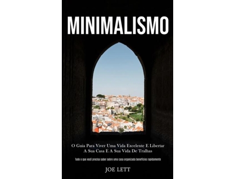 Livro Minimalismo O guia para viver uma vida excelente e libertar a sua casa e a sua vida de tralhas de Joe Lett (Inglês)