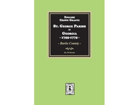Livro English Crown Grants, St. George Parish in Georgia, 1755-1775 de Pat Bryant (Inglês)