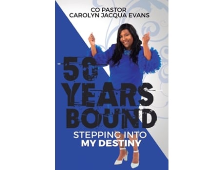 Livro 50 Years Boundstepping Into My Destiny De Carolyn Evans (inglês)