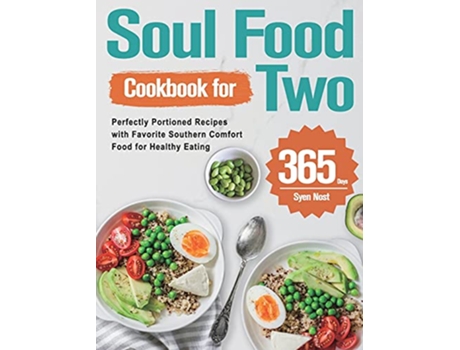 Livro Soul Food Cookbook for Two 365Day Perfectly Portioned Recipes with Favorite Southern Comfort Food for Healthy Eating de Syen Nost (Inglês)