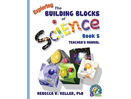 Livro Exploring the Building Blocks of Science Book 5 Teachers Manual de PhD Rebecca W Keller (Inglês)