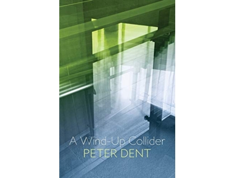 Livro A Wind-up Collider De Peter Dent (inglês)