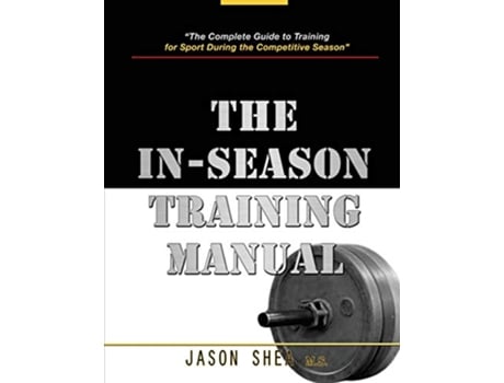 Livro The InSeason Training Manual Specific Sports Training and Athletic Workout Programs de Jason Shea (Inglês)