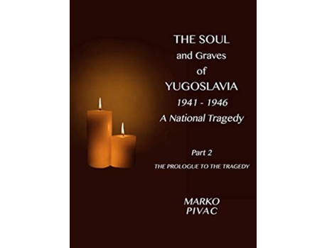 Livro The Soul and Graves of Yugoslavia A National Tragedy Part 2 The Prologue to the Tragedy de Marko Pivac (Inglês)