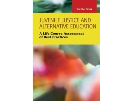 Livro Juvenile Justice And Alternative Education A Life Course Assessment Of Best Practices De Nicole Prior (inglês - Capa Dura)