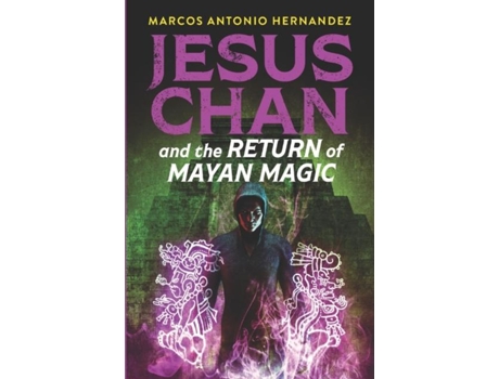 Livro Jesus Chan And The Return Of Mayan Magic De Marcos Antonio Hernandez (inglês)