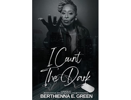 Livro I Count the Dark A Memoir of Perseverance, Trauma, Survival and Determination de Berthienna E Green (Inglês)