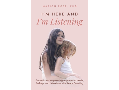 Livro Im Here and Im Listening Empathic and empowering responses to needs, feelings, and behaviours with Aware Parenting de Marion Rose (Inglês)