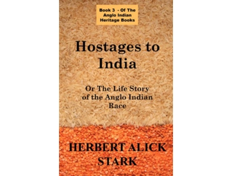 Livro Hostages To India OR The Life Story of the Anglo Indian Race de Herbert Alick Stark (Inglês)