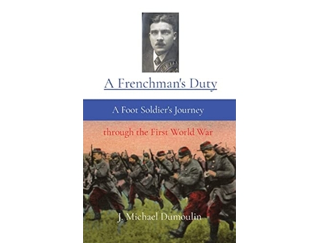 Livro A Frenchmans Duty A Foot Soldiers Journey through the First World War de J Michael Dumoulin (Inglês - Capa Dura)