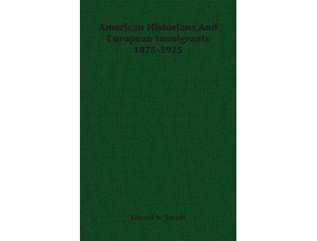 Livro American Historians And European Immigrants 18751925 de Edward N Saveth (Inglês)
