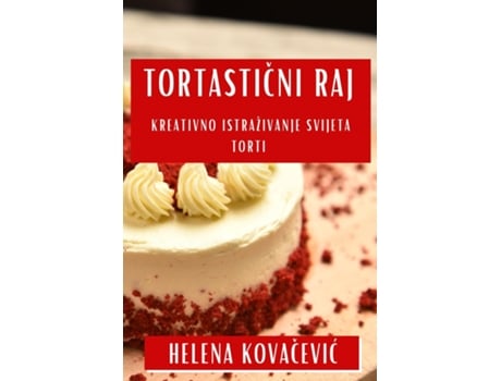 Livro Tortasticni Raj Kreativno Istraživanje Svijeta Torti de Helena Kovacevic (Inglês)