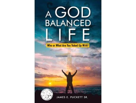 Livro A God-Balanced Life Who Or What Are You Yoked Up With de James E Puckett Sr (Inglês)