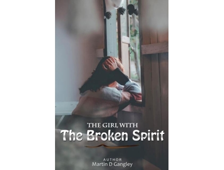 Livro The Girl With The Broken Spirit De Martin D Gangley (inglês)