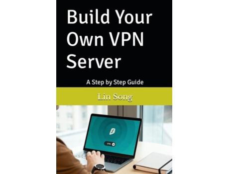 Livro Build Your Own VPN Server A Step by Step Guide de Lin Song (Inglês)