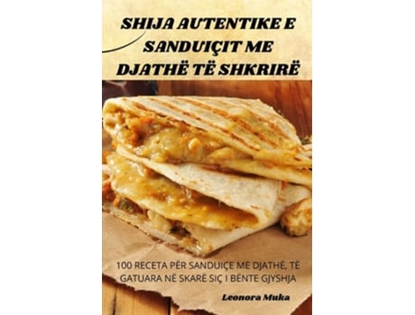Livro Shija Autentike E Sanduiçit Me Djathë Të Shkrirë De Leonora Muka (albanês)
